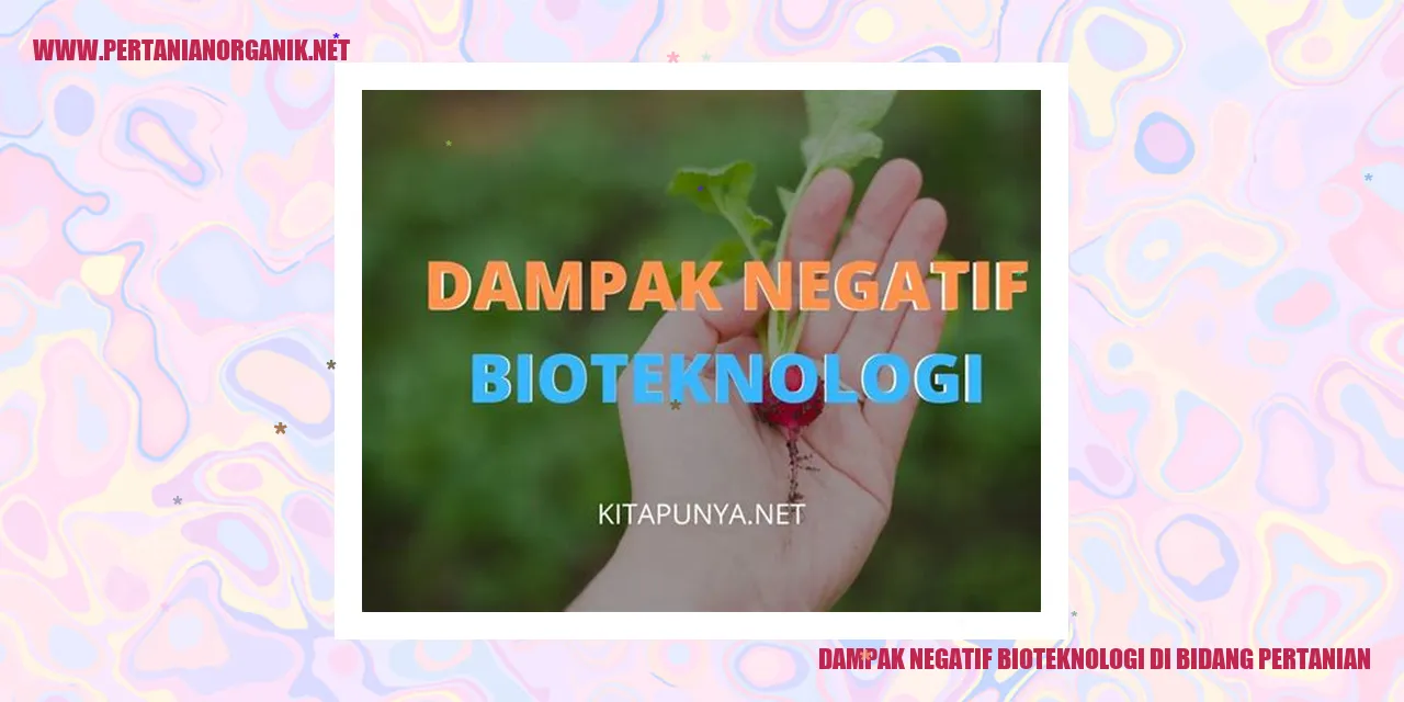 dampak negatif bioteknologi di bidang pertanian