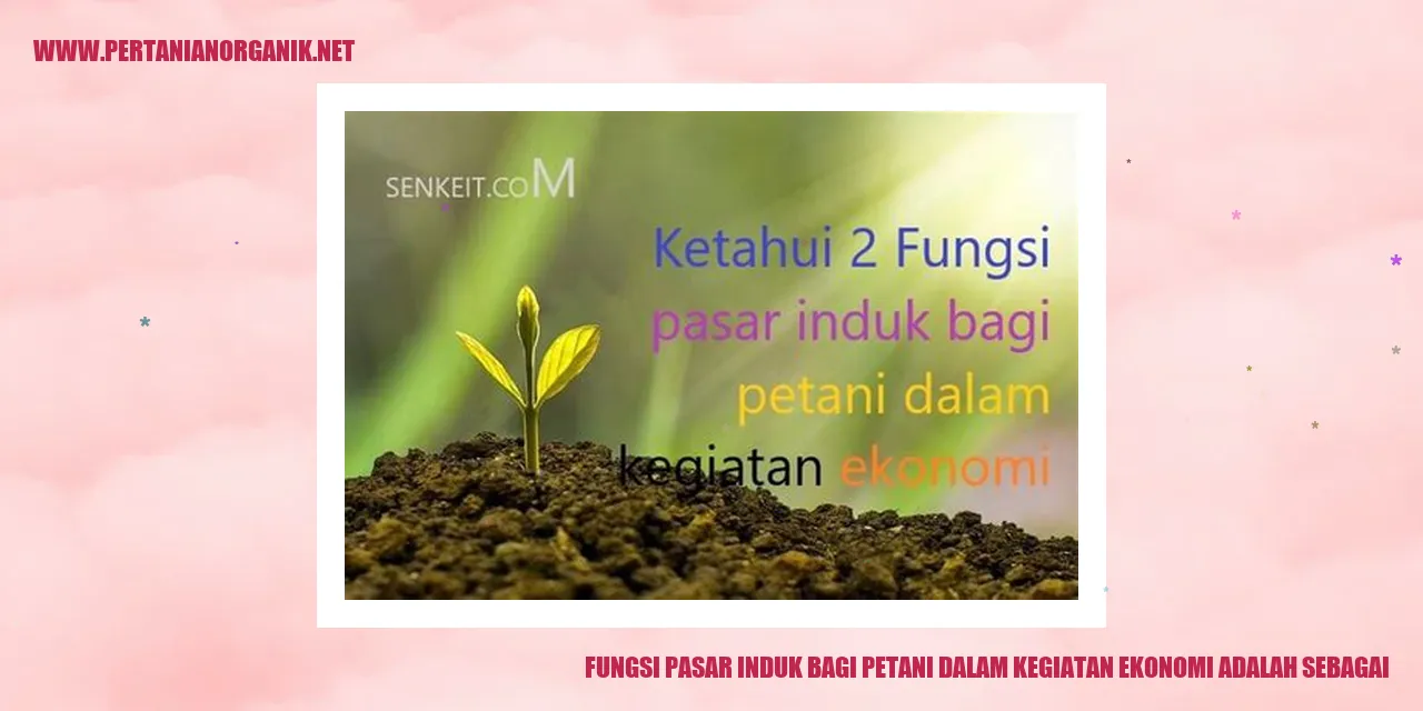 Fungsi Pasar Induk Bagi Petani dalam Kegiatan Ekonomi Adalah Sebagai