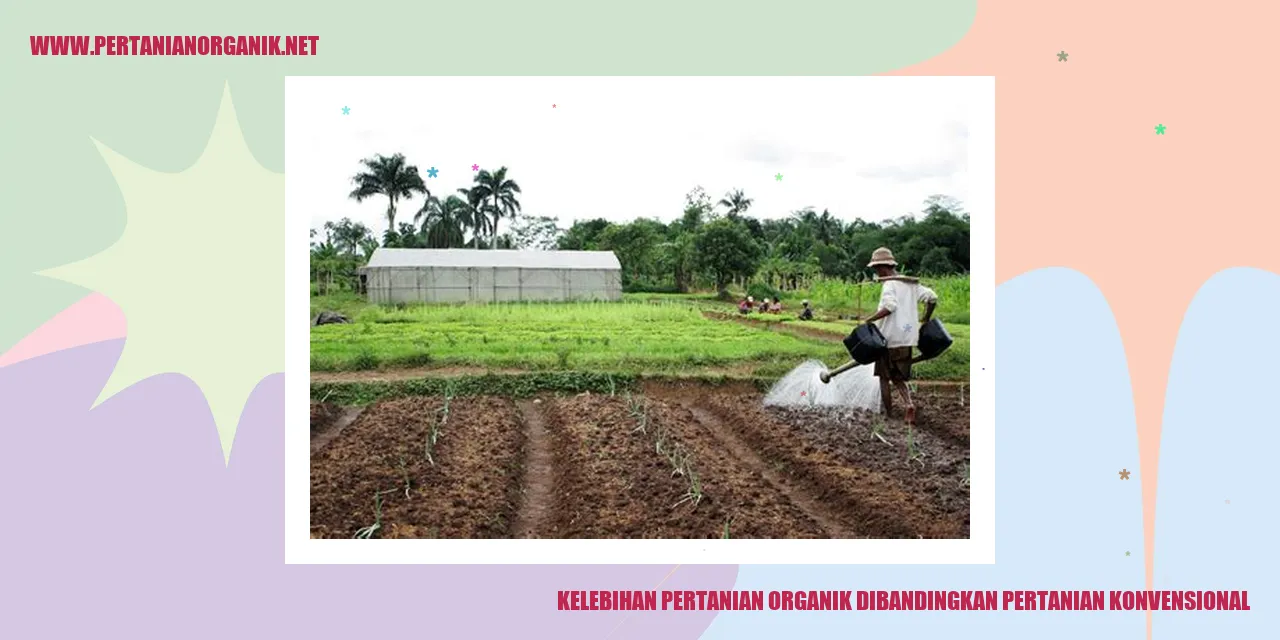 Kelebihan Pertanian Organik Dibandingkan Pertanian Konvensional