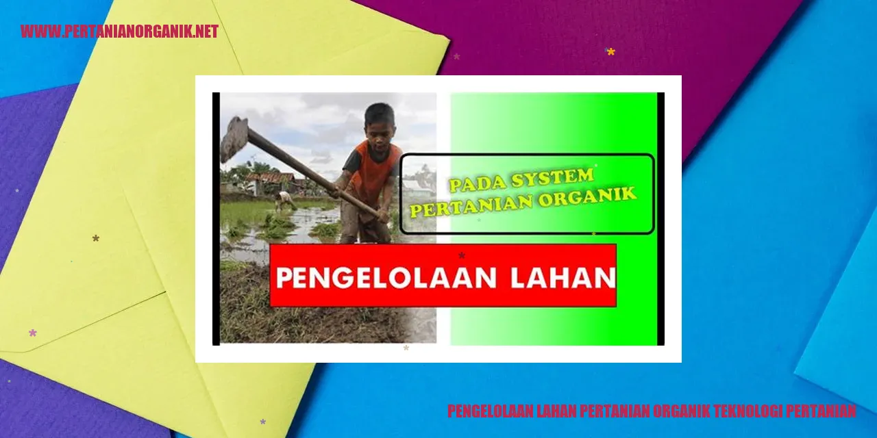 Pengelolaan Lahan Pertanian Organik dengan Teknologi Pertanian