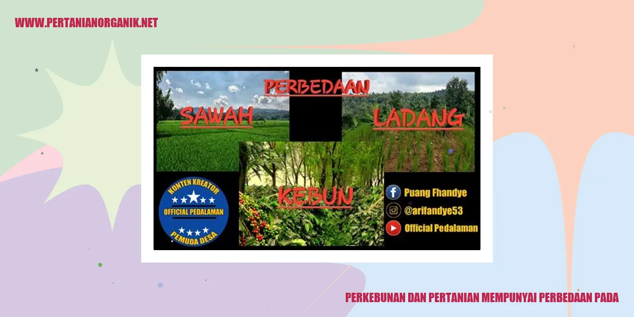 Perkebunan dan pertanian memiliki perbedaan pada