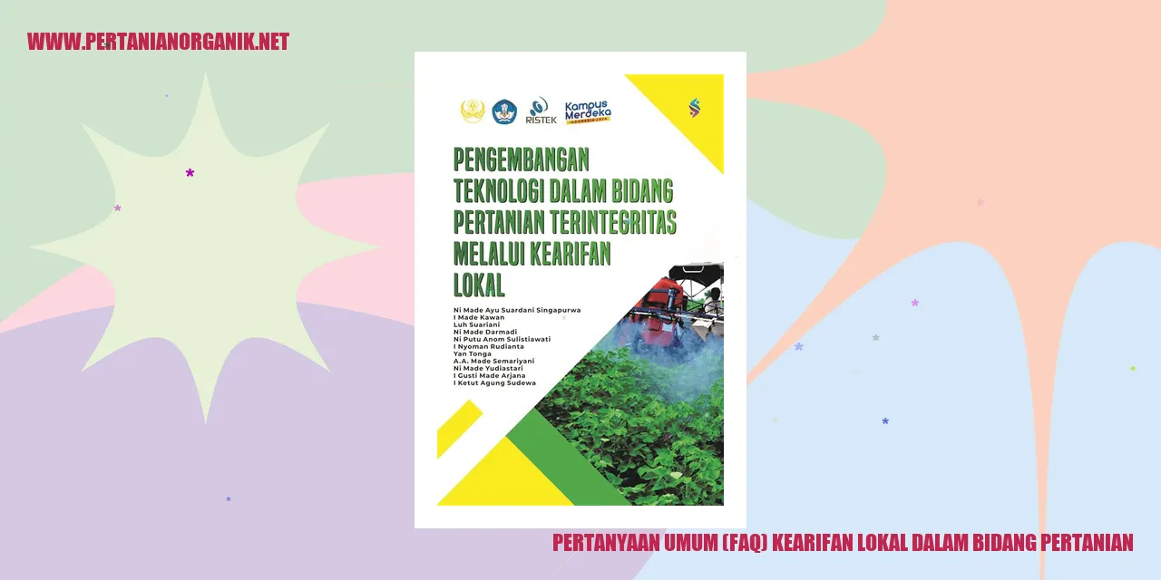 Pertanyaan Umum (FAQ) Kearifan Lokal dalam Bidang Pertanian