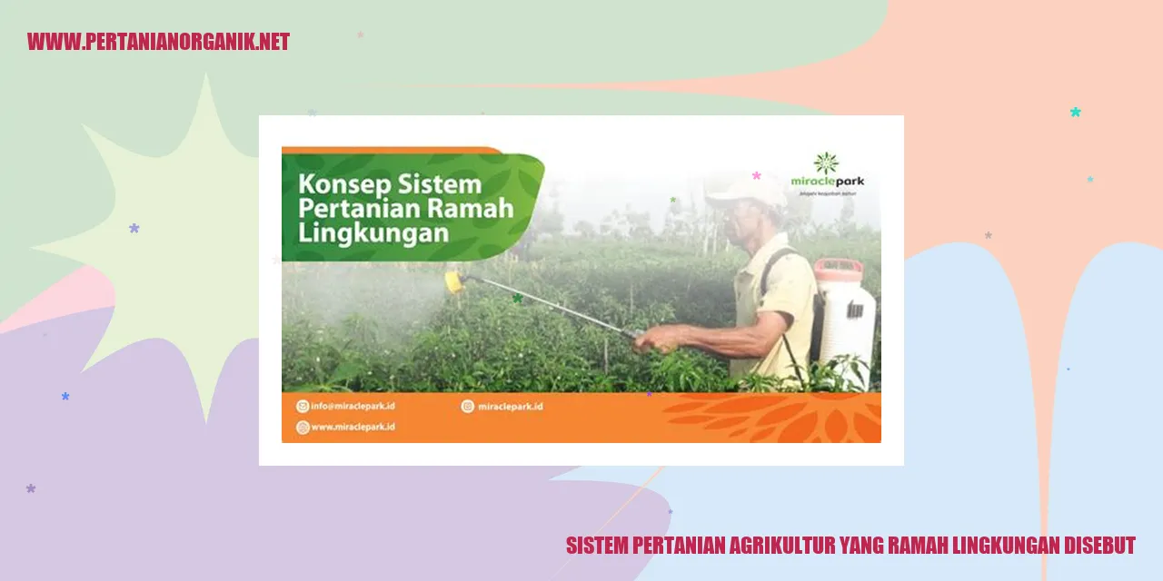 Sistem Pertanian Agrikultur yang Ramah Lingkungan Disebut