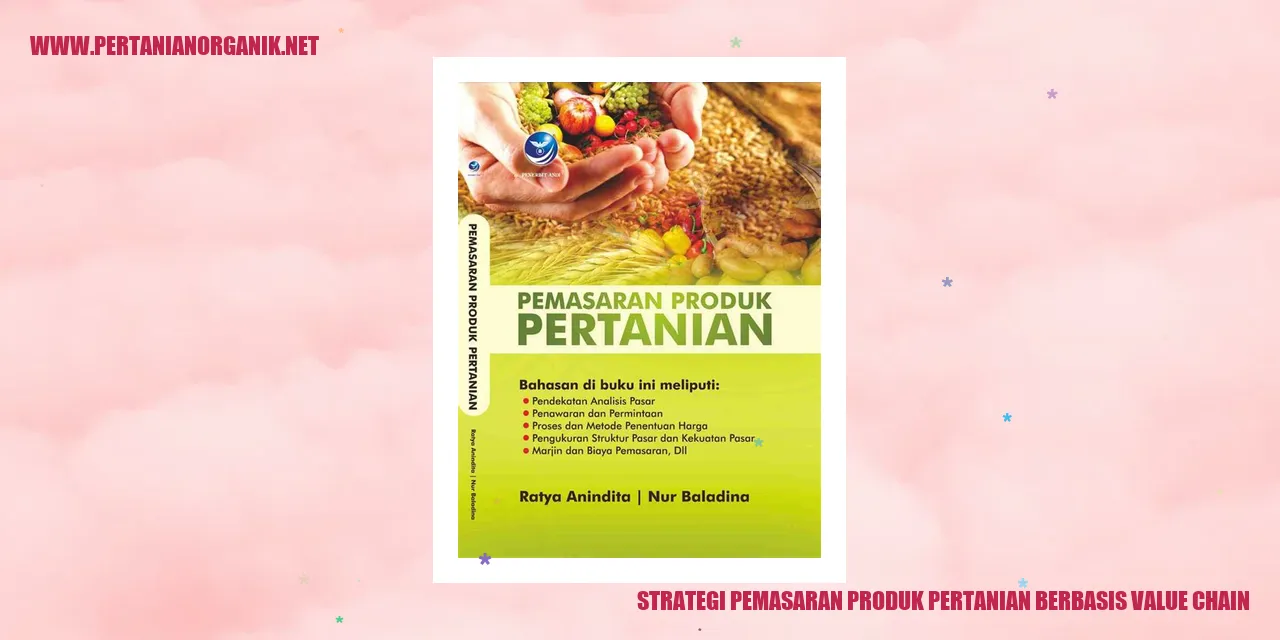 Strategi Pemasaran Produk Pertanian Berbasis Value Chain untuk Meningkatkan Keuntungan Petani